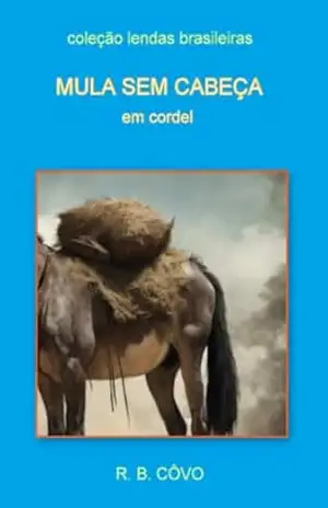Mula sem cabeça em cordel (Lendas brasileiras em cordel) – R. B.  CÔVO
