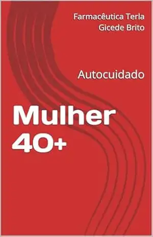Mulher 40+: Autocuidado – Farmacêutica Terla Gicede  Brito