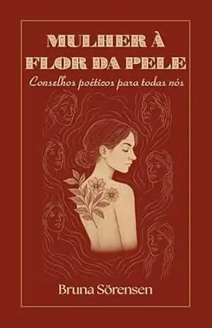 Mulher à Flor da Pele: Conselhos Poéticos para todas nós – Bruna Sorensen