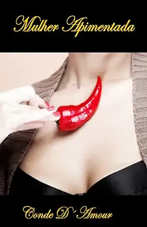 Mulher Apimentada: Sabor exótico, Prazer Intenso e Quente - CONDE D´AMOUR