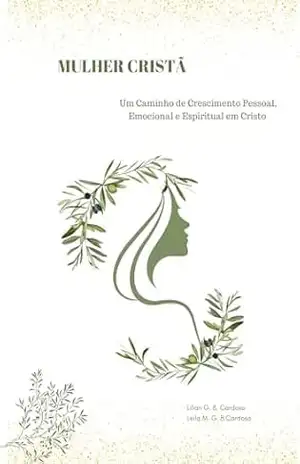 Mulher Cristã: Um caminho de Crescimento Pessoal, Emocional e Espiritual – Lilian Garcia Barroso Cardoso