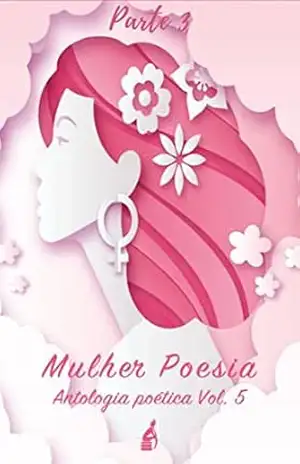 Mulher e Poesia vol 5: Parte 3 – Varios Autores