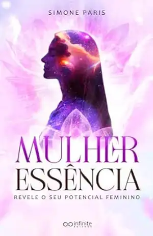 MULHER ESSÊNCIA: Revele seu potencial feminino – Simone Paris