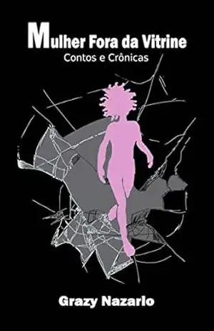 Mulher Fora da Vitrine: Contos e Crônicas (Protagonismo feminino) – GRAZY NAZARIO