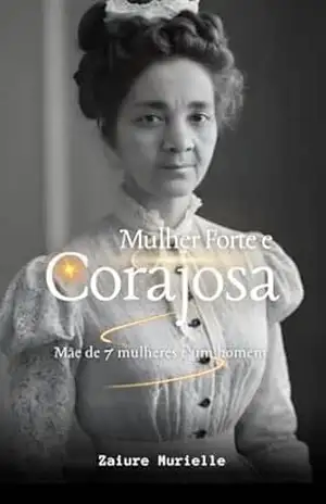 Mulher Forte e Corajosa: Mãe de 7 mulheres e um homem – Zaiure Murielle  de Jesus Souza