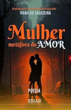 Mulher: Métafora do amor – Ivanildo Cajazeira