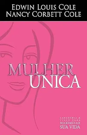 Mulher Única: Sabedoria e visão para maximizar sua vida – Edwin Louis Cole