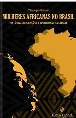 Mulheres africanas no Brasil: história, imigrações e identidade – Verónique  Durand
