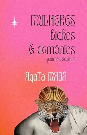 Mulheres, bichos e demônios: surrealismo erótico e poesia - Ágata Madá