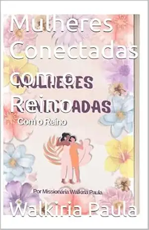 Mulheres Conectadas com o Reino – Walkiria  Paula