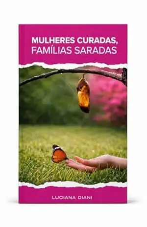 Mulheres Curadas Famílias Saradas – Pastora Luciana Diani