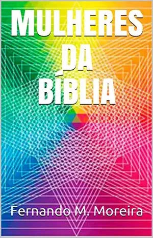 MULHERES DA BÍBLIA – Fernando M. Moreira