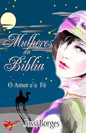Mulheres da Bíblia: O Amor e a Fé – Jossi Borges