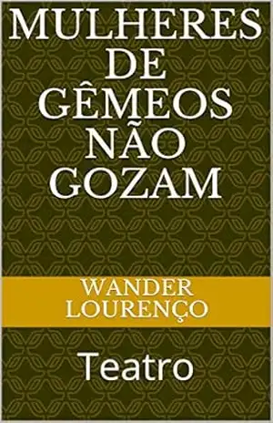 Mulheres de gêmeos não gozam: Teatro – Wander Lourenço