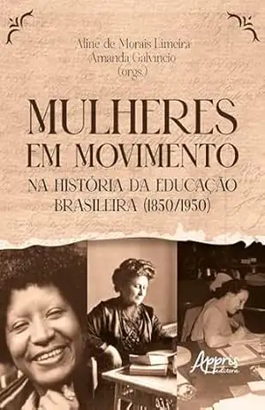 Mulheres em Movimento na História da Educação Brasileira (1850/1950) - Aline de Morais Limeira