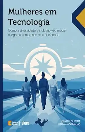 Mulheres em Tecnologia: Como a diversidade e inclusão vão mudar o jogo nas empresas e na sociedade – Beatriz Oliveira