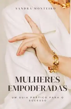 MULHERES EMPODERADAS: um guia prático para o sucesso – Sandra Monteiro