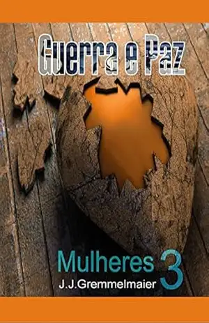 Mulheres (Guerra e Paz Livro 3) – João Jose Gremmelmaier