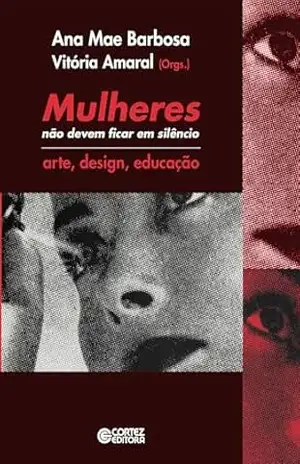 Mulheres não devem ficar em silêncio: arte, design, educação – Ana Mae Barbosa