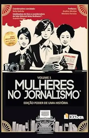 Mulheres no Jornalismo – volume 1: Edição poder de uma história – Andreia Roma