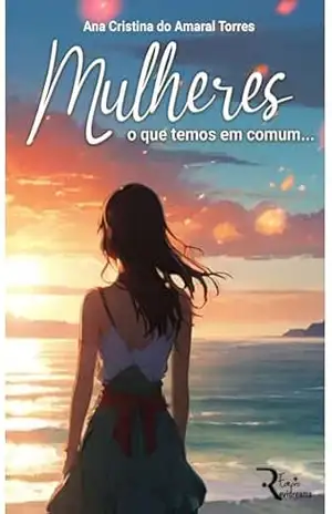 Mulheres – O que temos em comum – Ana Cristina Amaral Torres