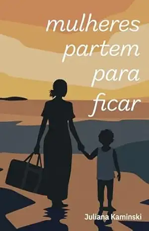 Mulheres partem para ficar – Juliana Kaminski