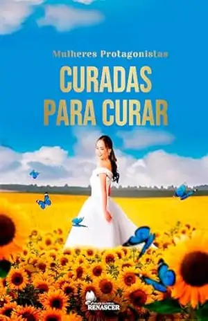 Mulheres Protagonistas: Curadas Para Curar – Várias Autoras