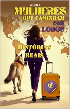 Mulheres que caminham com lobos: Histórias reais – Vanderli  Bello