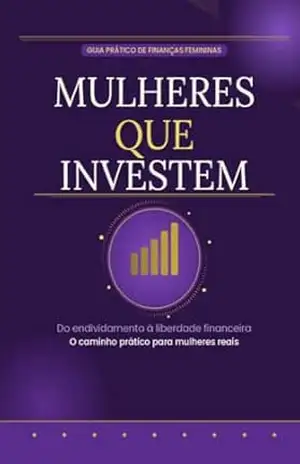 Mulheres que Investem: Guia prático de finanças femininas - Franciny Tereso