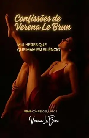 Mulheres Que Queimam em Silêncio (Confissões de Verena Le Brun Livro 1) – Verena  Le Brun