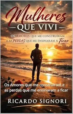 Mulheres que vivi: Os Amores que me construíram e as perdas que me ensinaram a ficar – Ricardo Signori