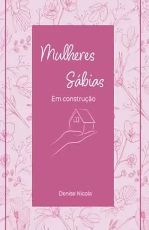 Mulheres Sábias: em construção – Denise  Nicola