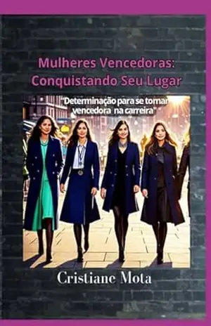 Mulheres Vencedoras: Conquistando Seu Lugar – Cristiane Mota