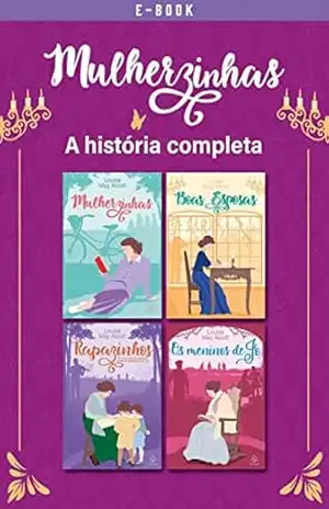 Mulherzinhas: a história completa com 4 livros (Clássicos da literatura mundial) – Louisa May Alcott