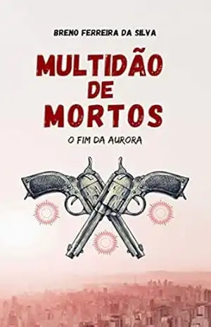 Multidão de Mortos: O Fim Da Aurora – Breno Ferreira Da Silva