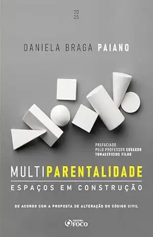 Multiparentalidade – Espaços em Construção – 1ª Ed – 2025 - Daniela Braga Paiano