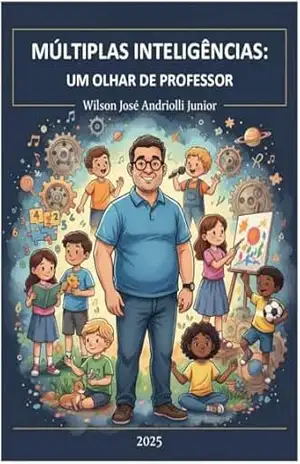 Múltiplas Inteligências: Um Olhar de Professor – Wilson José Andriolli Junior