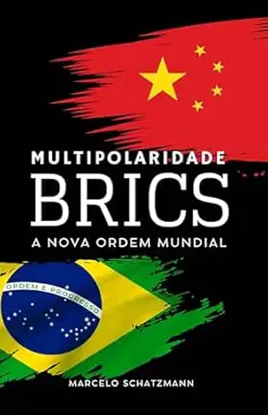 Multipolaridade: O Papel do BRICS na Nova Ordem Mundial – Marcelo Schatzmann