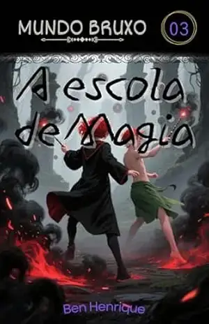 Mundo Bruxo: A Escola de Magia - Benedito Henrique Jr