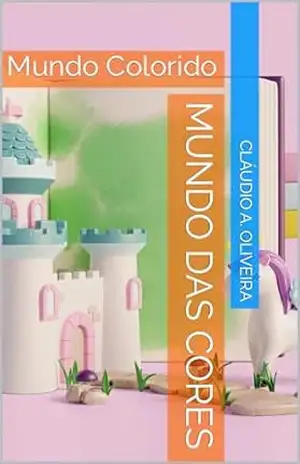 Mundo das Cores: Mundo Colorido – Cláudio A. Oliveira