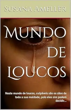 Mundo de Loucos: Neste mundo de loucos, culpáveis são os sãos de toda a sua maldade, pois eles sim podem decidir… – Susana Ameller