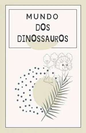 MUNDO DOS DINOSSAUROS: COLORINDO DINOSSAUROS – ESTER MACEDO