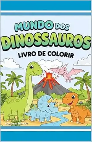 MUNDO DOS DINOSSAUROS: LIVRO DE COLORIR (LIVROS PARA COLORIR 1) – Matheus  Silverio