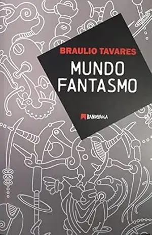 Mundo Fantasmo – Braulio Tavares
