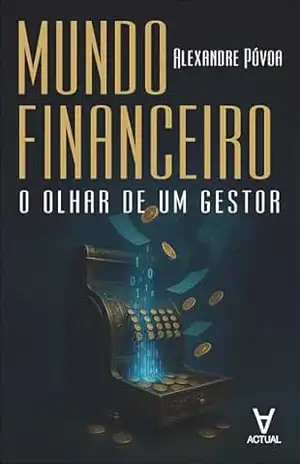 Mundo financeiro: o olhar de um gestor – Alexandre Póvoa