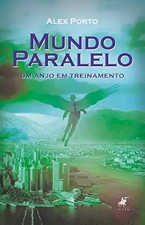 Mundo Paralelo: um anjo em treinamento – Alex Porto