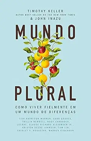 Mundo plural: Como viver fielmente em um mundo de diferenças – Timothy Keller