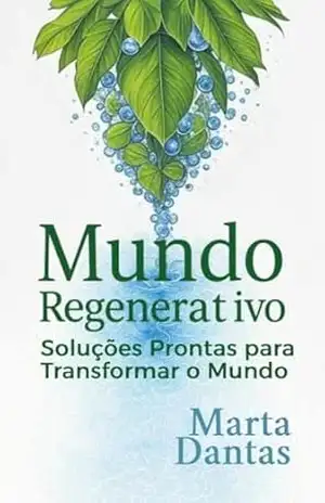 Mundo Regenerativo: Soluções Prontas para Transformar o Mundo – Marta Dantas