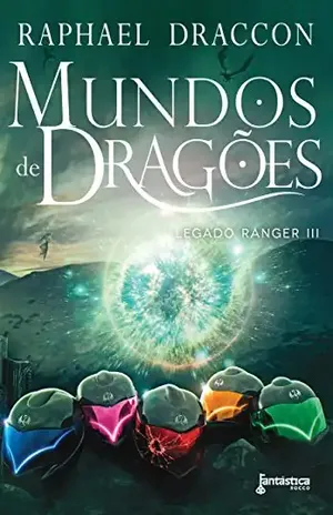 Mundos de Dragões (Legado Ranger Livro 3) – Raphael Draccon