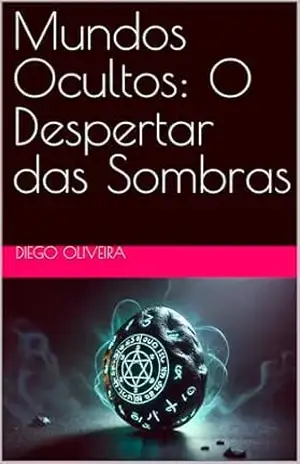 Mundos Ocultos: O Despertar das Sombras – Diego Oliveira
